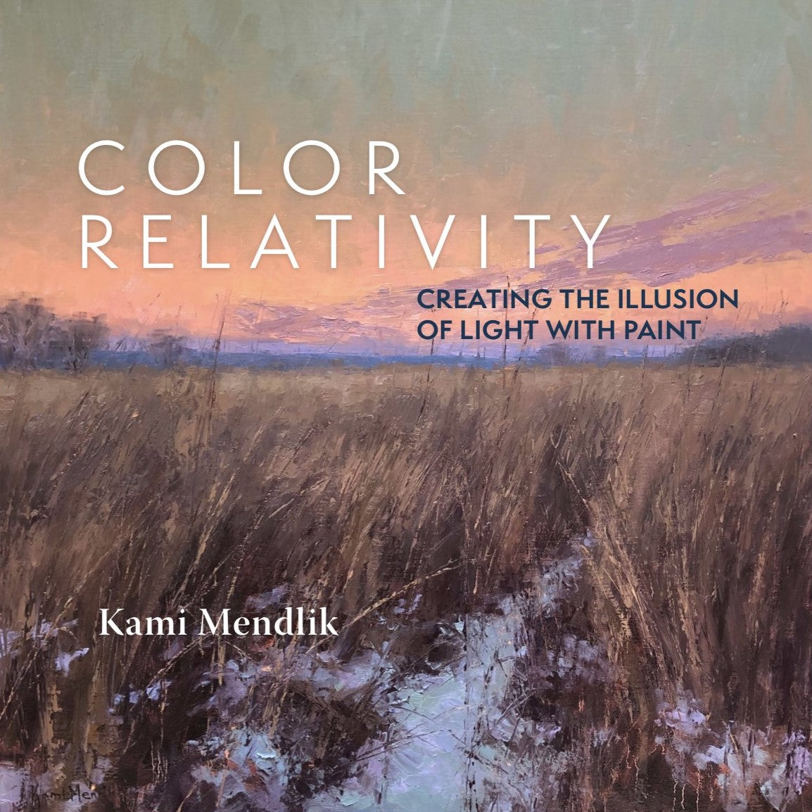 Kami Mendlik: COLOR RELATIVITY - Creating the Illusion of Light with Paint Hardcover Book